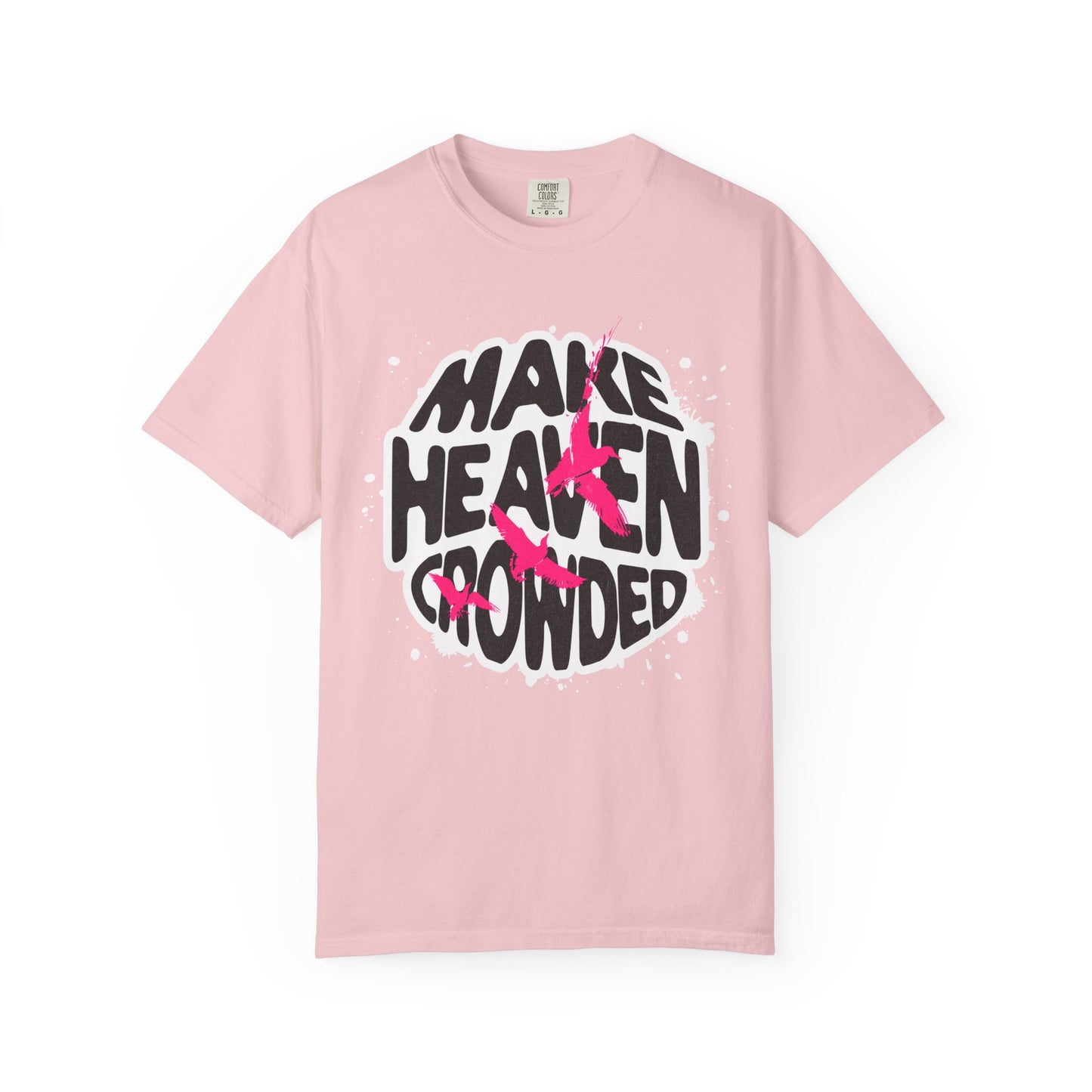 God Heals T-Shirt — "Make Heaven Crowded" Bold Graphic Tee