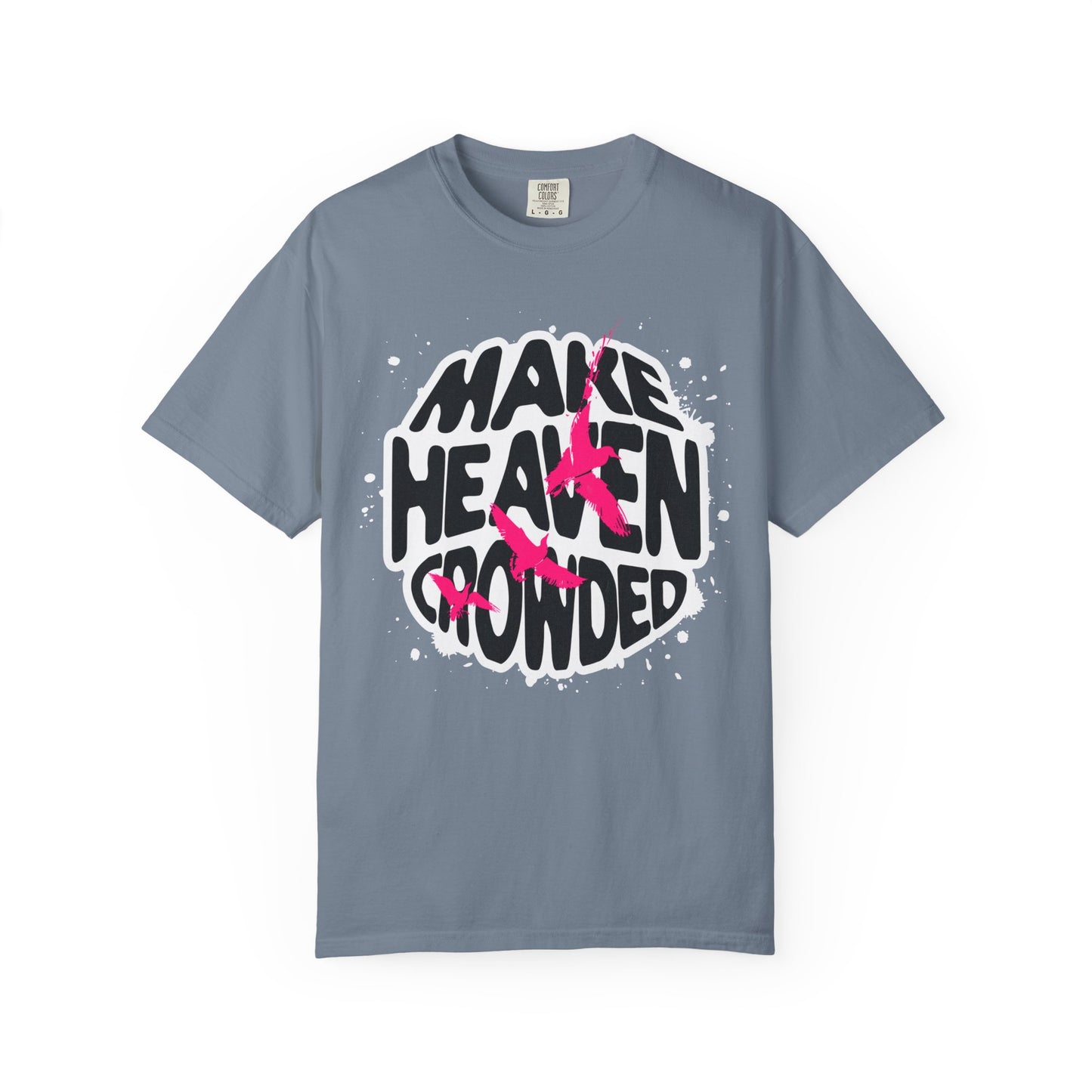 God Heals T-Shirt — "Make Heaven Crowded" Bold Graphic Tee
