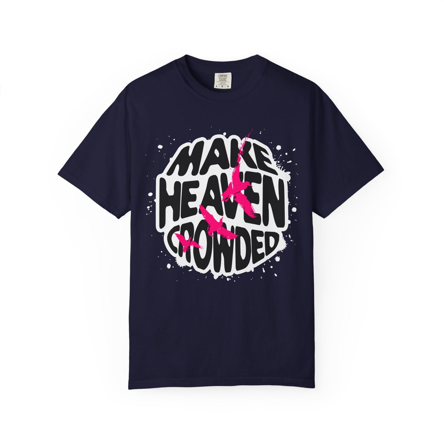 God Heals T-Shirt — "Make Heaven Crowded" Bold Graphic Tee